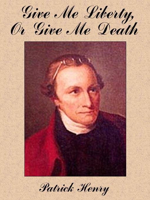 Title details for Give Me Liberty, Or Give Me Death by Patrick Henry - Available
